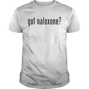Got Naloxone Shirt